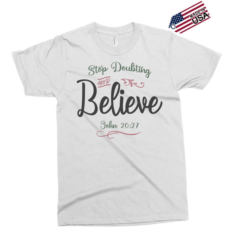 Faith Ignited - Stop Doubting And Believe Design Exclusive T-shirt | Artistshot