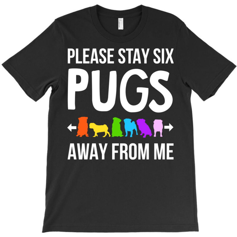 Please Stay 6 Pugs Away From Me T-shirt | Artistshot