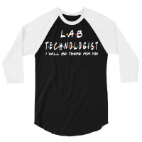 Lab Technologist   I'll Be There For You Gifts 3/4 Sleeve Shirt | Artistshot