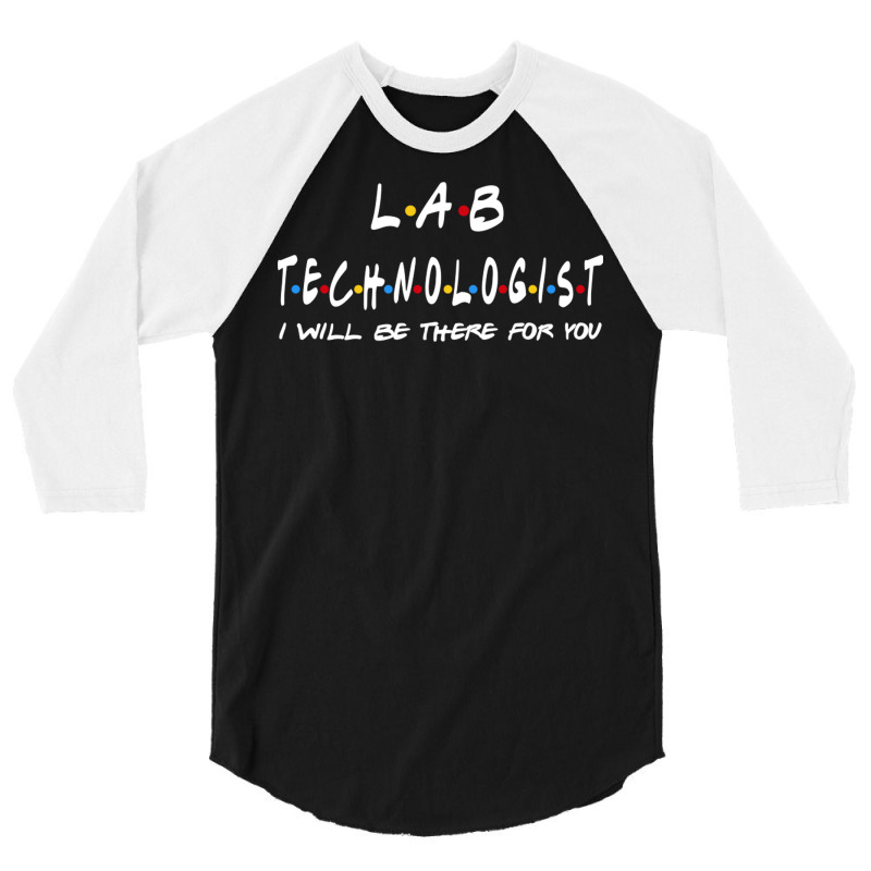 Lab Technologist   I'll Be There For You Gifts 3/4 Sleeve Shirt | Artistshot