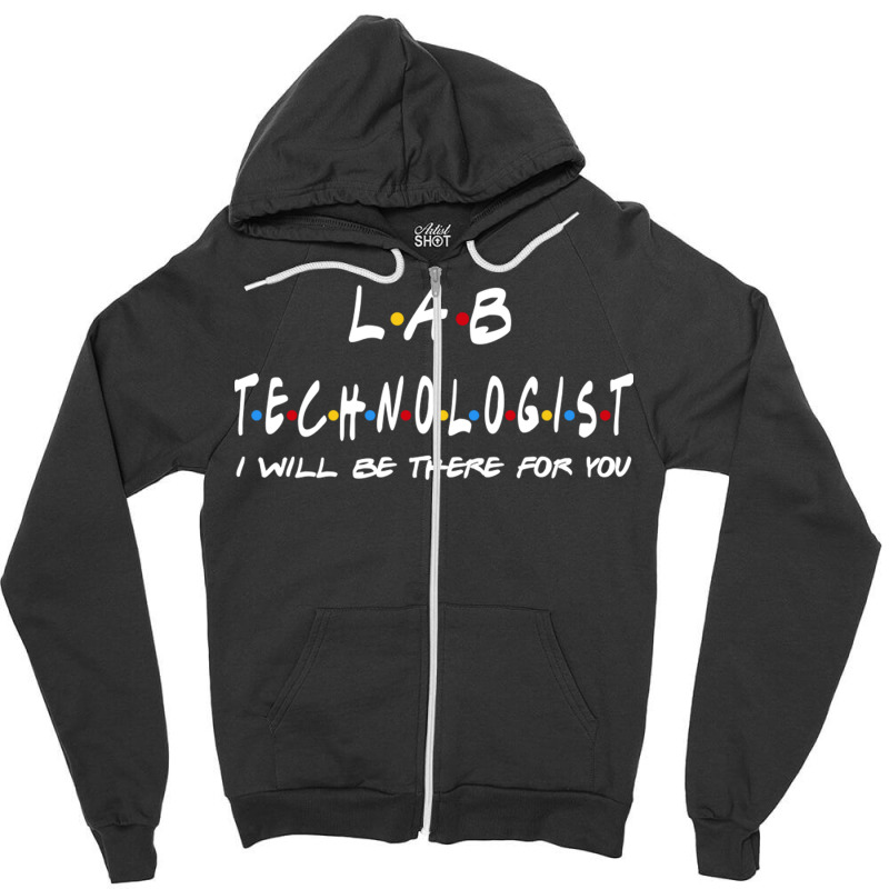 Lab Technologist   I'll Be There For You Gifts Zipper Hoodie | Artistshot