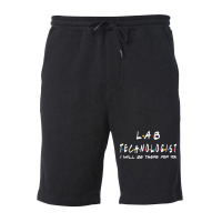 Lab Technologist   I'll Be There For You Gifts Fleece Short | Artistshot