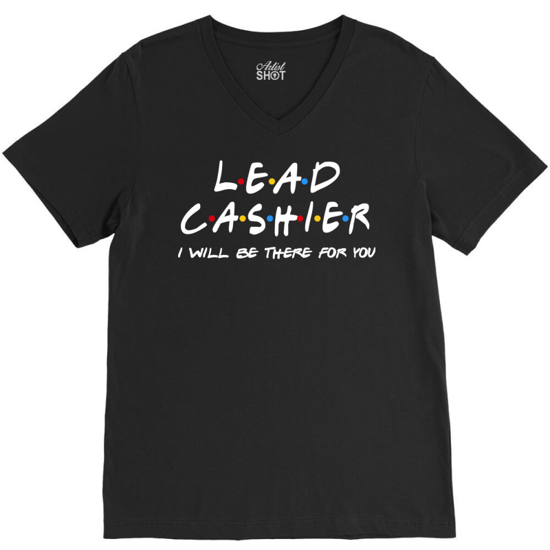 Lead Cashier   I'll Be There For You V-neck Tee | Artistshot