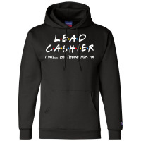 Lead Cashier   I'll Be There For You Champion Hoodie | Artistshot