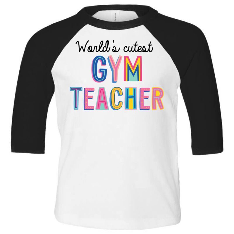 World S Cutest Gym Teacher Toddler 3/4 Sleeve Tee by BetterManufaktur | Artistshot