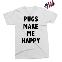 Pugs Make Me Happy Exclusive T-shirt | Artistshot