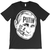 Putin Is A Dick (bw) T-shirt | Artistshot