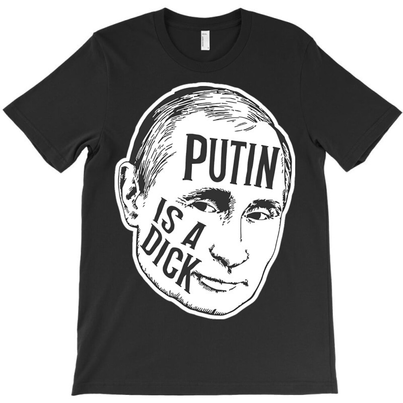 Putin Is A Dick (bw) T-shirt | Artistshot