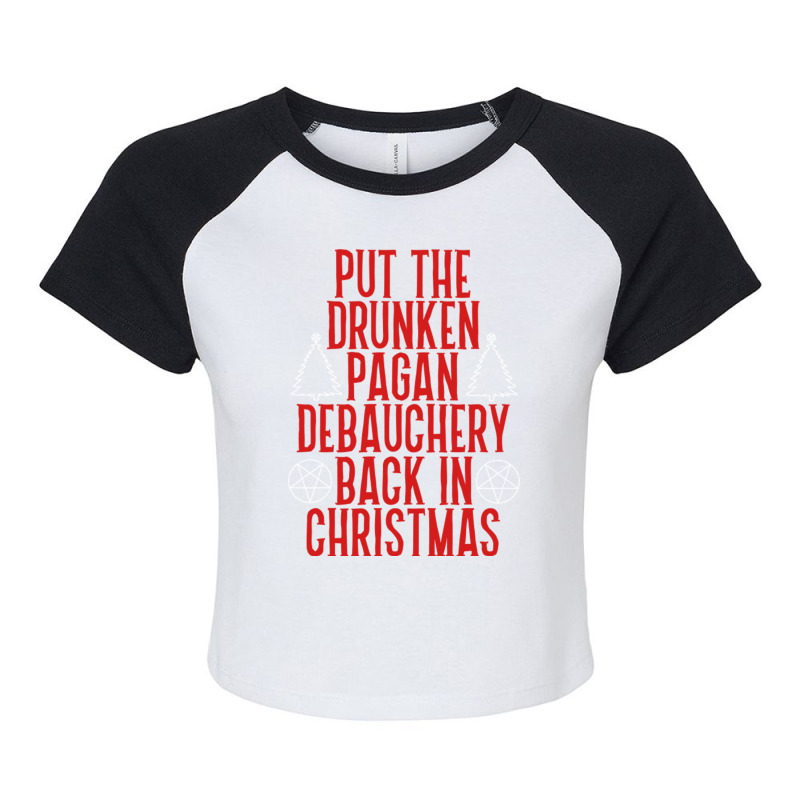 Put The Drunken Pagan Debauchery Back In Christmas Raglan Crop Top by NovaArt | Artistshot