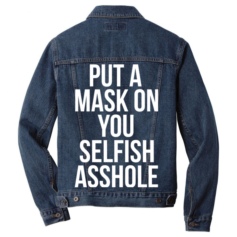 Put A Mask On You Selfish Asshole Men Denim Jacket | Artistshot