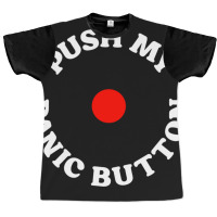 Push My Panic Button Graphic T-shirt | Artistshot