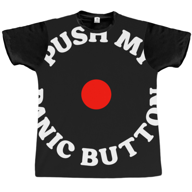 Push My Panic Button Graphic T-shirt | Artistshot