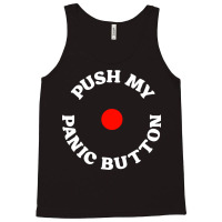 Push My Panic Button Tank Top | Artistshot