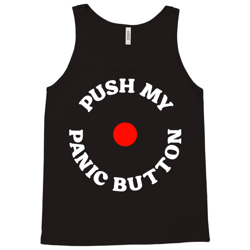 Push My Panic Button Tank Top | Artistshot