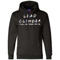 Lead Climber   I'll Be There For You Gifts Champion Hoodie | Artistshot