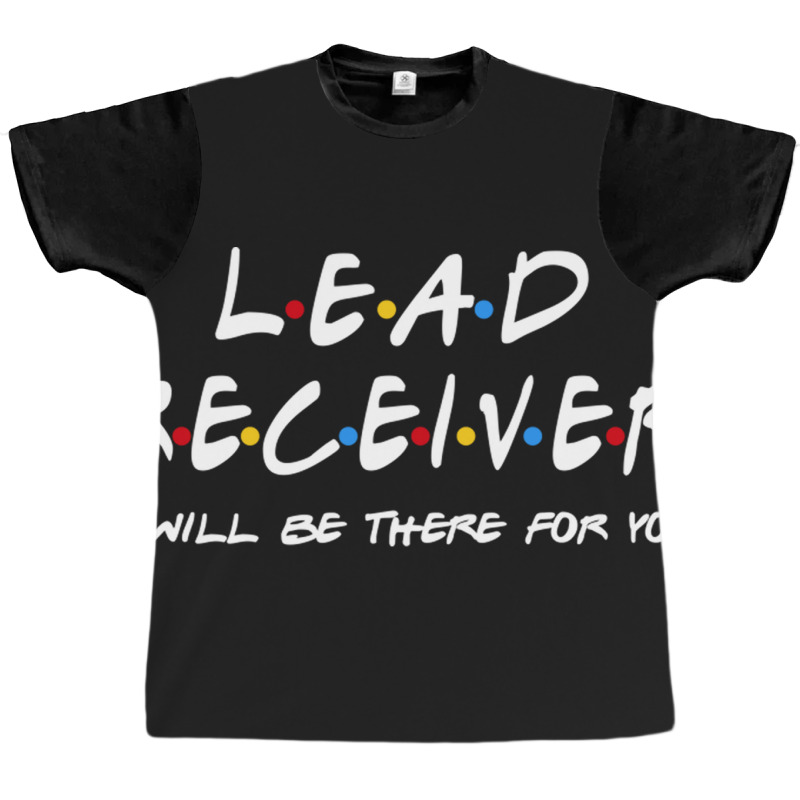 Lead Receiver   I'll Be There For You Graphic T-shirt | Artistshot