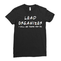 Lead Organizer   I'll Be There For You Ladies Fitted T-shirt | Artistshot