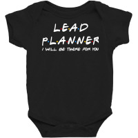 Lead Planner   I'll Be There For You Baby Bodysuit | Artistshot