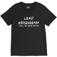 Lead Housekeeper   I'll Be There For You V-neck Tee | Artistshot