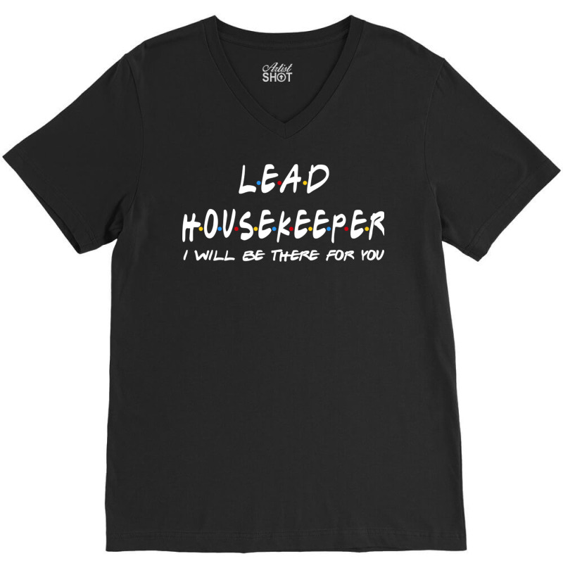 Lead Housekeeper   I'll Be There For You V-neck Tee | Artistshot