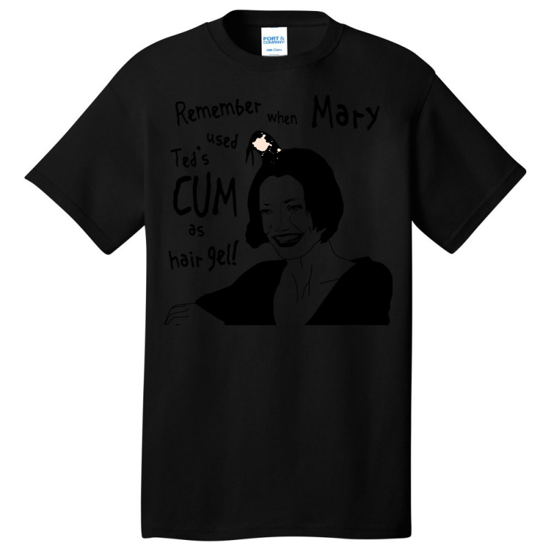 Remember When Mary Used Ted's Cum As Hair Gel! Basic T-shirt | Artistshot