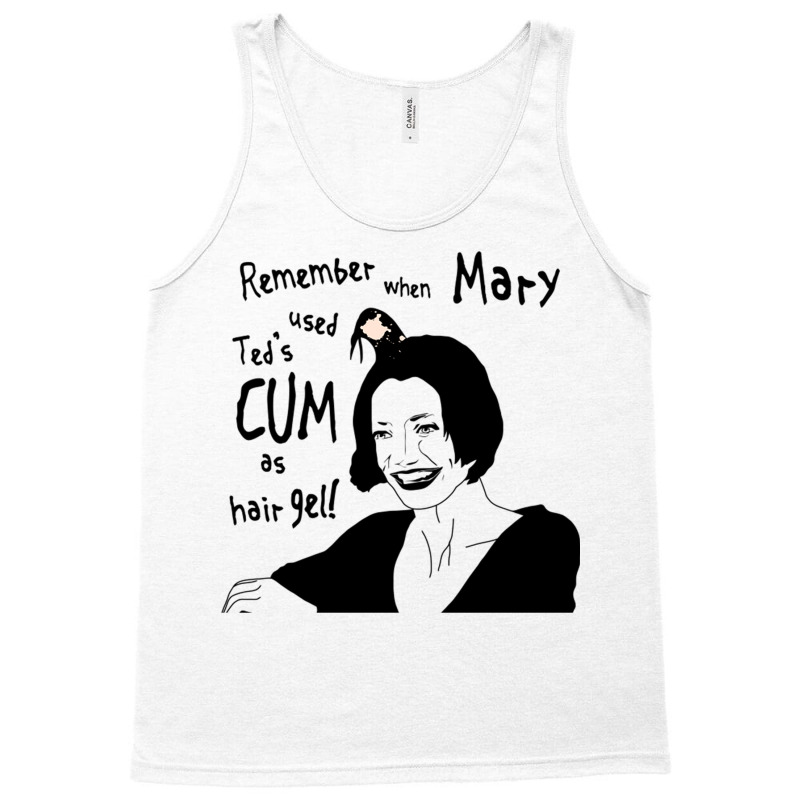 Remember When Mary Used Ted's Cum As Hair Gel! Tank Top | Artistshot