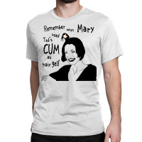 Remember When Mary Used Ted's Cum As Hair Gel! Classic T-shirt | Artistshot