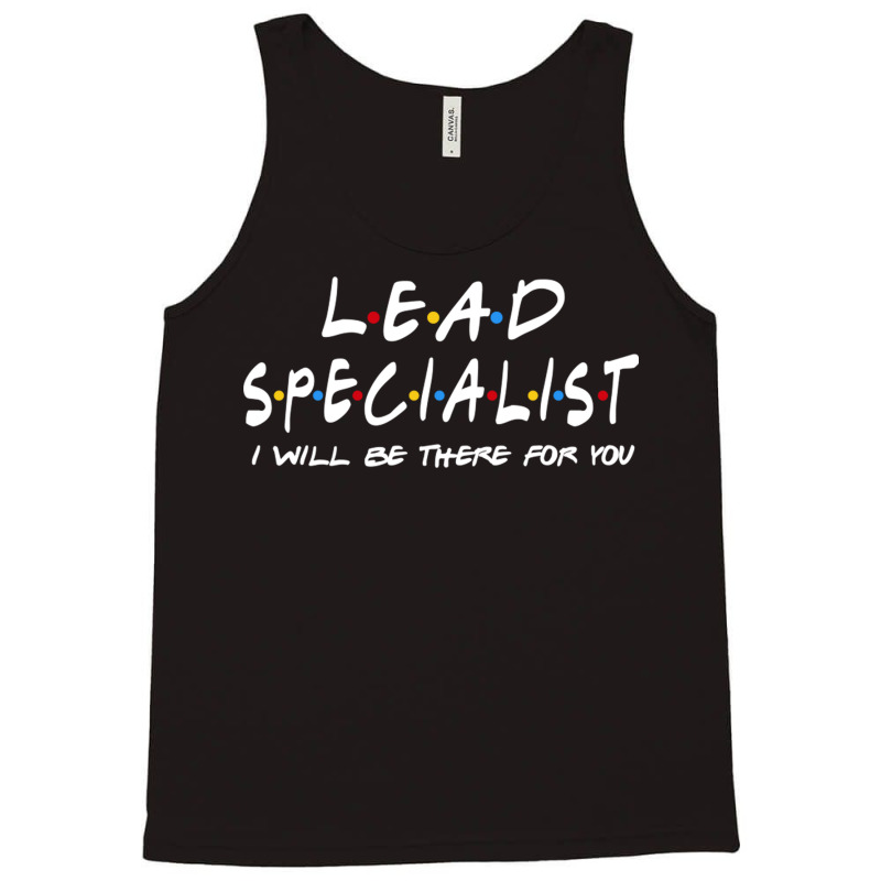 Lead Specialist   I'll Be There For You Tank Top | Artistshot