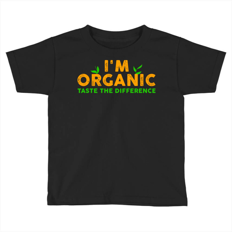 I`m Organic Taste The Difference Toddler T-shirt by RendyArt | Artistshot