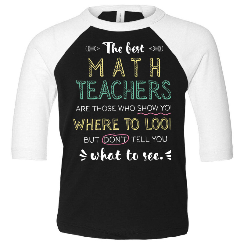 The Best Math Teachers Appreciation Gifts   Quote Toddler 3/4 Sleeve Tee by BetterManufaktur | Artistshot