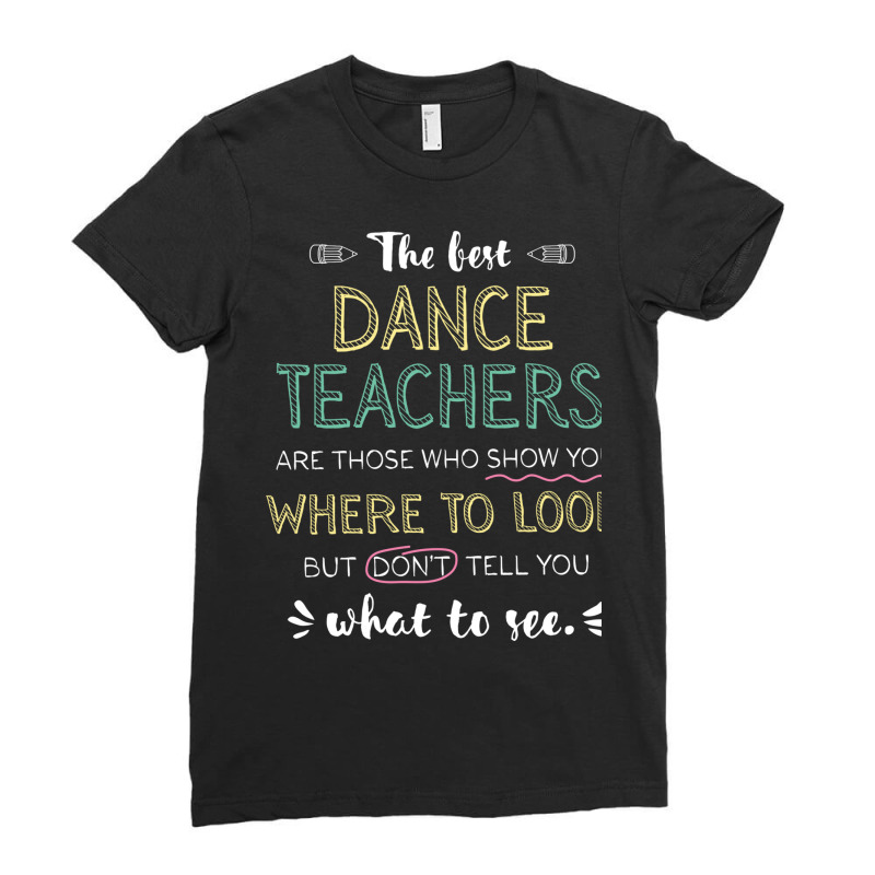 The Best Dance Teachers Appreciation Gifts   Quote Ladies Fitted T-Shirt by BetterManufaktur | Artistshot