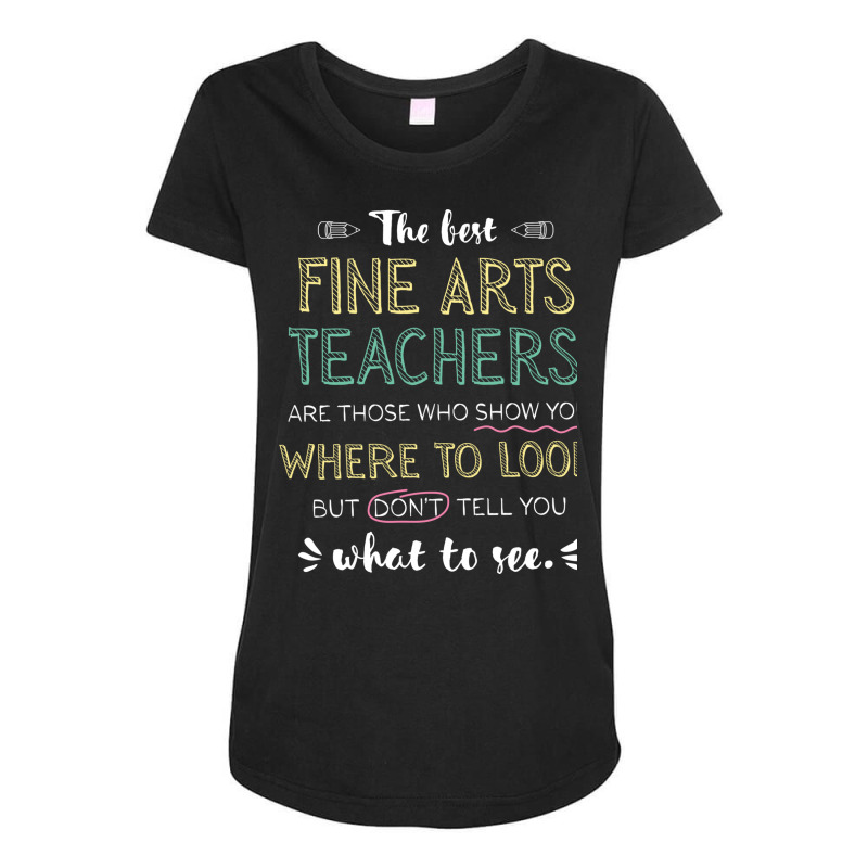 The Best Fine Arts Teachers Appreciation Gifts   Q Maternity Scoop Neck T-shirt by BetterManufaktur | Artistshot