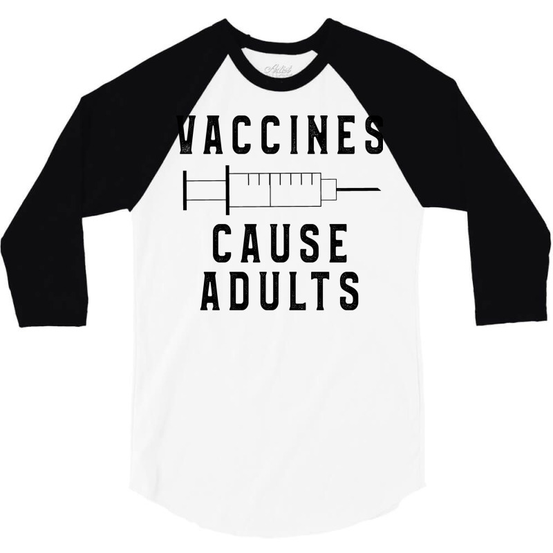 Vaccines Cause Adults Funny Pharmacy (3) 3/4 Sleeve Shirt by binly | Artistshot