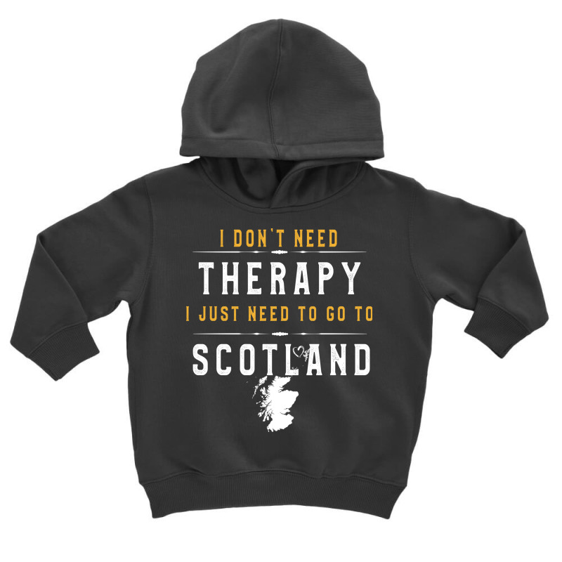 Scotland Lovers Gift   I Don T Need Therapy Need T Toddler Hoodie by binly | Artistshot