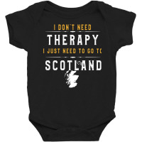 Scotland Lovers Gift   I Don T Need Therapy Need T Baby Bodysuit | Artistshot