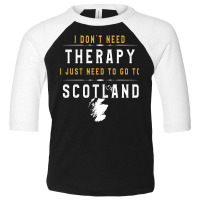 Scotland Lovers Gift   I Don T Need Therapy Need T Toddler 3/4 Sleeve Tee | Artistshot