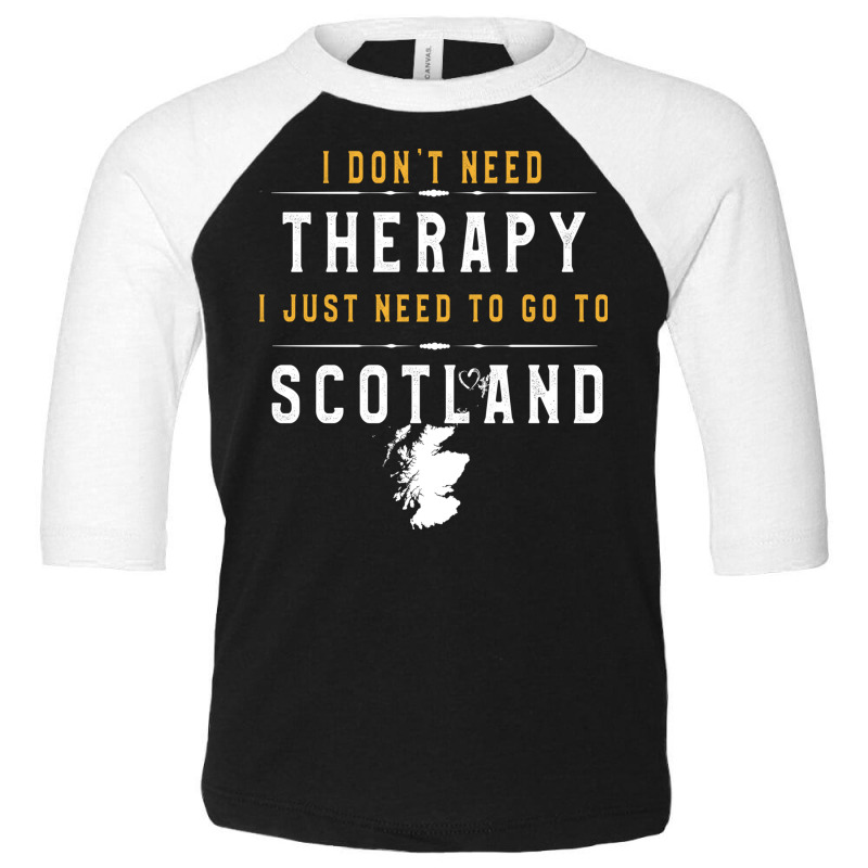 Scotland Lovers Gift   I Don T Need Therapy Need T Toddler 3/4 Sleeve Tee by binly | Artistshot