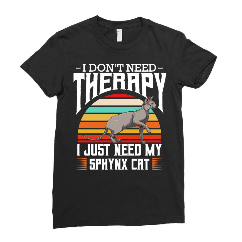 Sphynx Cat T  Shirt Sphynx Cat   I Don't Need Therapy   Retro Style Ca Ladies Fitted T-Shirt by nnolan42 | Artistshot