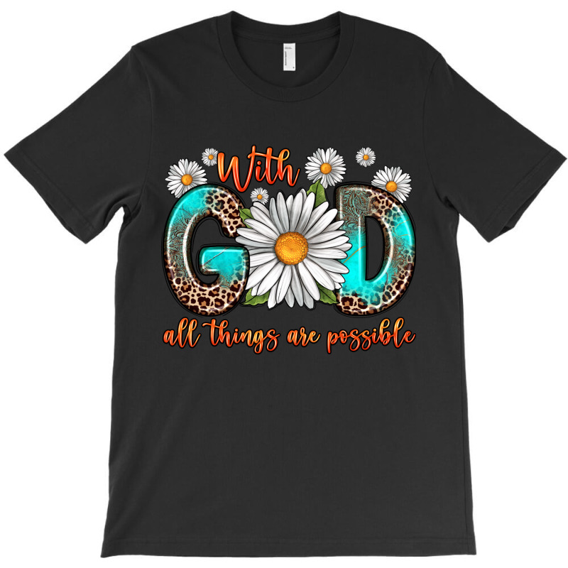 With God All Things Are Possible Daisy T-shirt | Artistshot