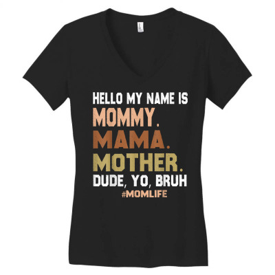 Hello My Name Is Mommy Mama Mother Dude Yo Bruh T Shirt Women's V-neck T-shirt Designed By Riggsengland