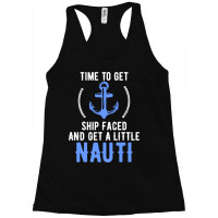 Time To Get Ship Faced And Get A Little Nauti Pun Racerback Tank | Artistshot