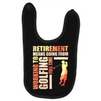 Retirement Means Going From Working To Golfing Baby Bibs | Artistshot