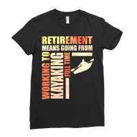 Retirement Means Going From Working To Kayaking Ladies Fitted T-shirt | Artistshot