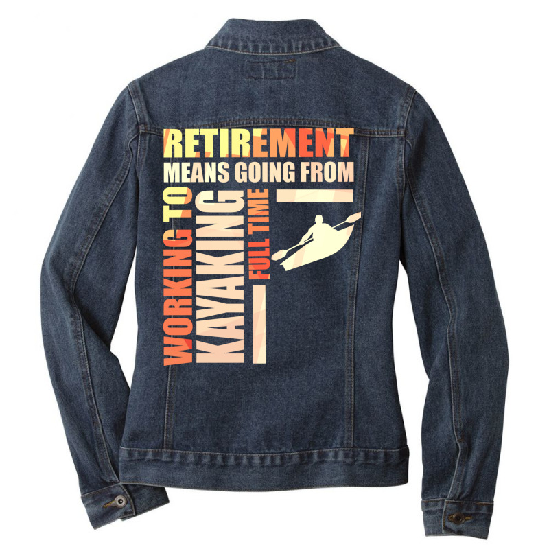 Retirement Means Going From Working To Kayaking Ladies Denim Jacket by the perfect present | Artistshot