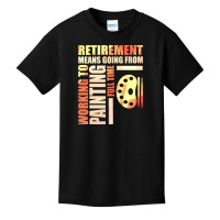 Retirement Means Going From Working To Painting Basic Youth T-shirt | Artistshot