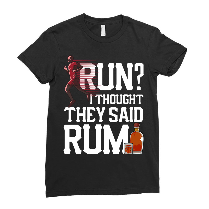 Run I Thought They Said Rum Funny Runner Pun Ladies Fitted T-Shirt by the perfect present | Artistshot