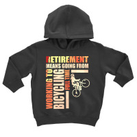 Retirement Means Going From Working To Bicycling Toddler Hoodie | Artistshot