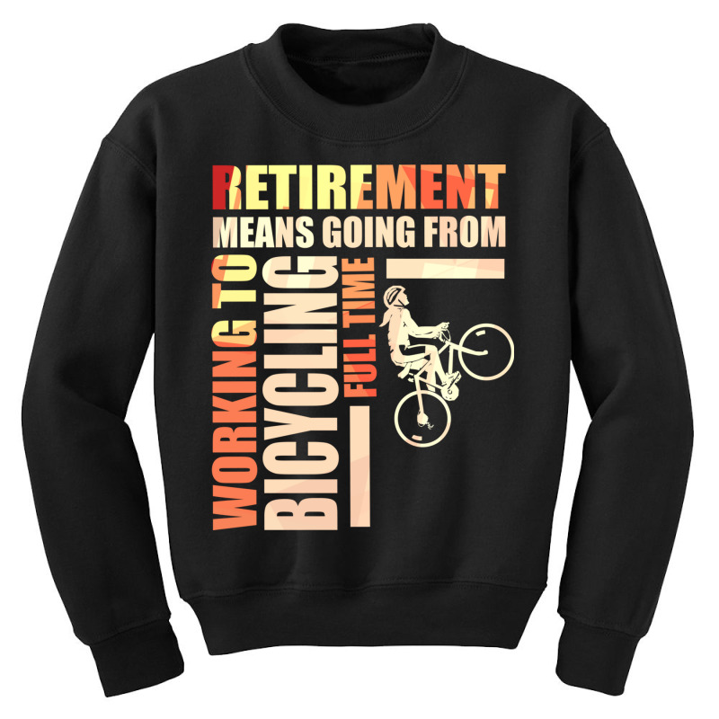 Retirement Means Going From Working To Bicycling Youth Sweatshirt by the perfect present | Artistshot