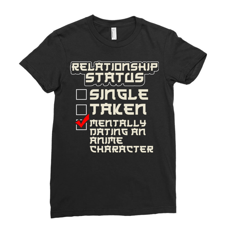 Relationship Status Dating An Anime Character (2) Ladies Fitted T-Shirt by the perfect present | Artistshot