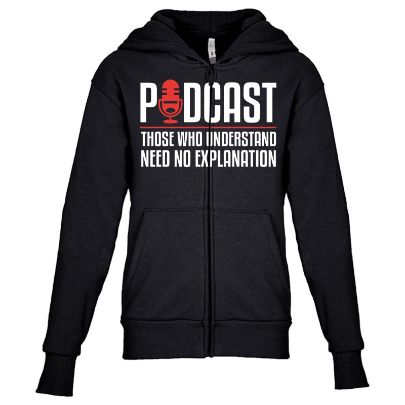 Podcast Those Who Understand Need No Explanation Youth Zipper Hoodie by the perfect present | Artistshot